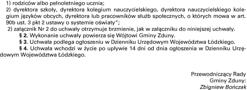 3 pkt 2 ustawy o systemie oświaty ; 2) załącznik Nr 2 do uchwały otrzymuje brzmienie, jak w załączniku do niniejszej uchwały. 2. Wykonanie uchwały powierza się Wójtowi Gminy Zduny.