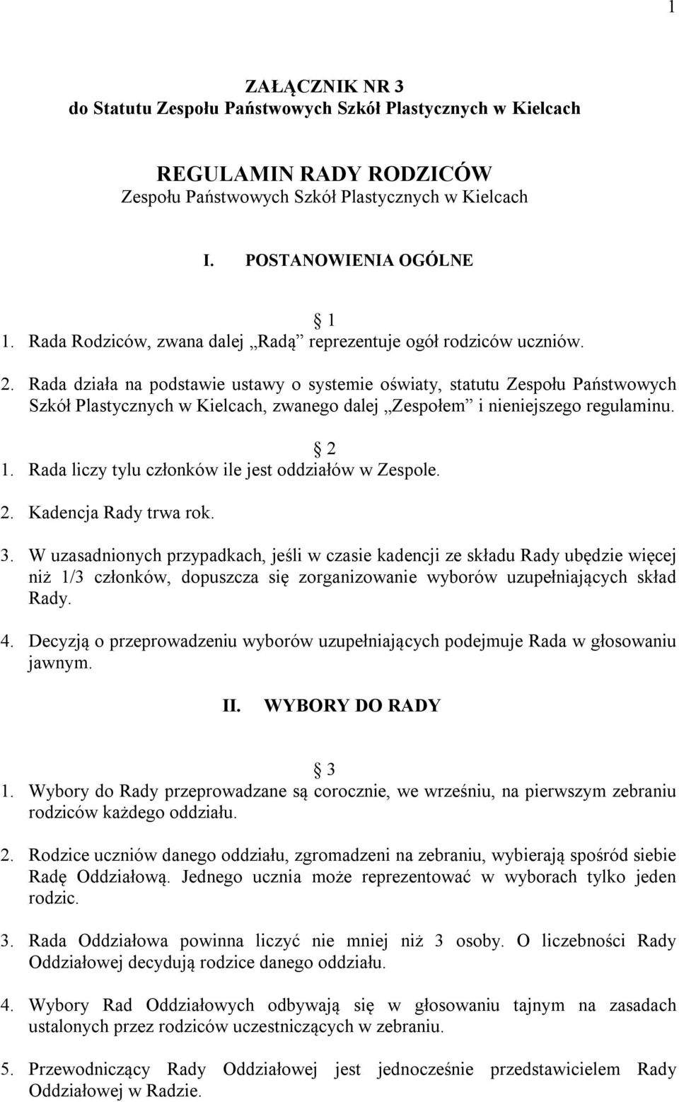 Rada działa na podstawie ustawy o systemie oświaty, statutu Zespołu Państwowych Szkół Plastycznych w Kielcach, zwanego dalej Zespołem i nieniejszego regulaminu. 2 1.