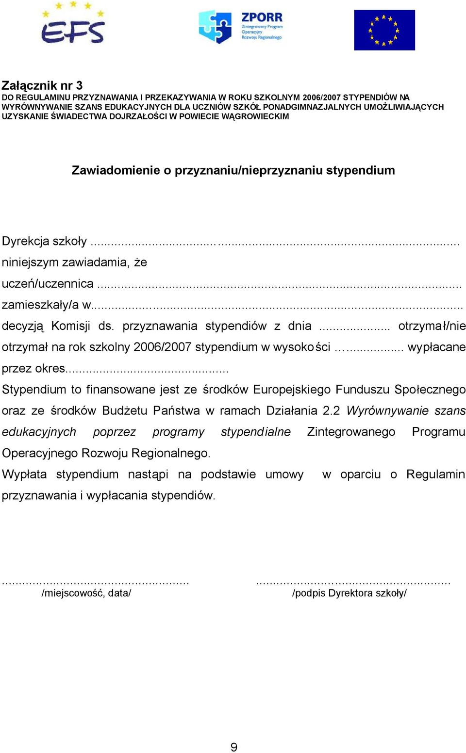 przyznawania stypendiów z dnia... otrzyma ł/nie otrzymał na rok szkolny 2006/2007 stypendium w wysokości... wypłacane przez okres.