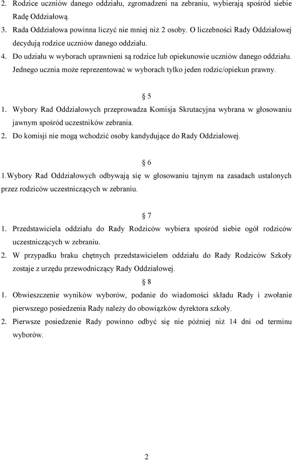 Jednego ucznia może reprezentować w wyborach tylko jeden rodzic/opiekun prawny. 5 1. Wybory Rad Oddziałowych przeprowadza Komisja Skrutacyjna wybrana w głosowaniu jawnym spośród uczestników zebrania.