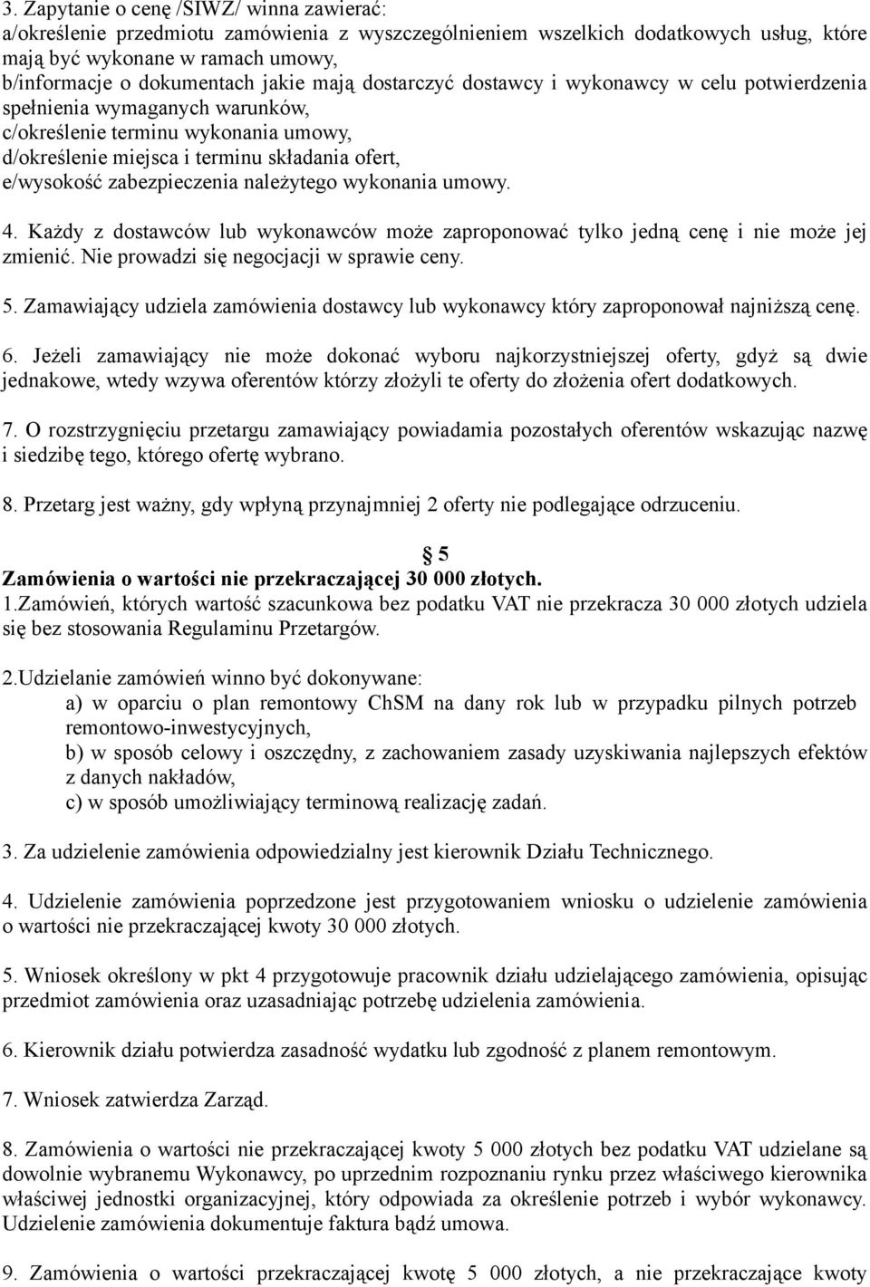 zabezpieczenia należytego wykonania umowy. 4. Każdy z dostawców lub wykonawców może zaproponować tylko jedną cenę i nie może jej zmienić. Nie prowadzi się negocjacji w sprawie ceny. 5.