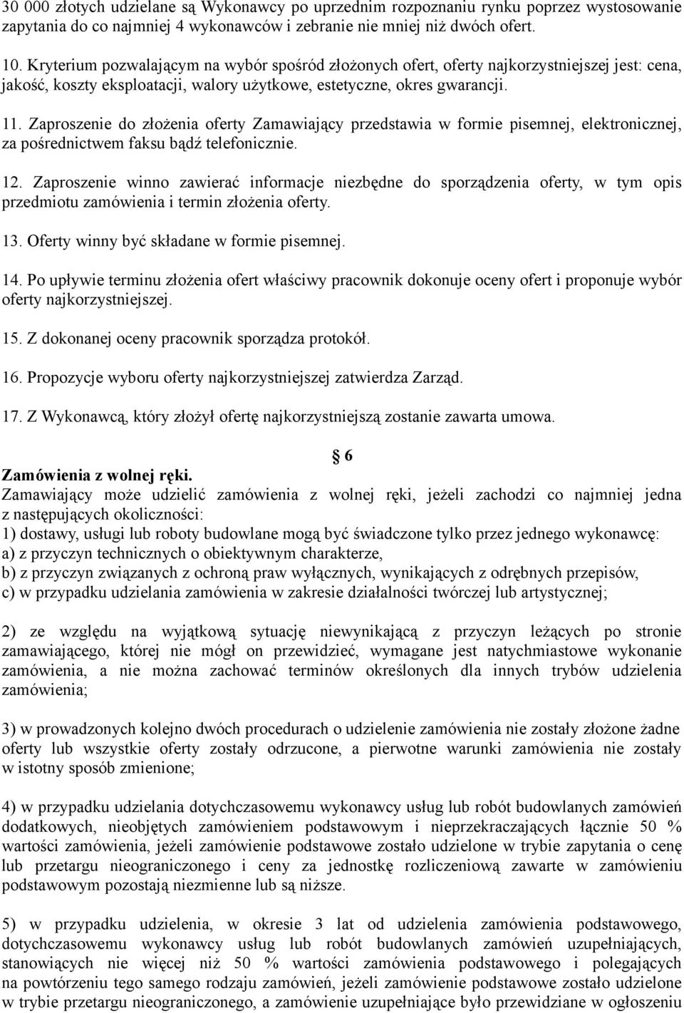 Zaproszenie do złożenia oferty Zamawiający przedstawia w formie pisemnej, elektronicznej, za pośrednictwem faksu bądź telefonicznie. 12.