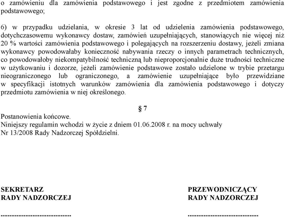 nabywania rzeczy o innych parametrach technicznych, co powodowałoby niekompatybilność techniczną lub nieproporcjonalnie duże trudności techniczne w użytkowaniu i dozorze, jeżeli zamówienie podstawowe