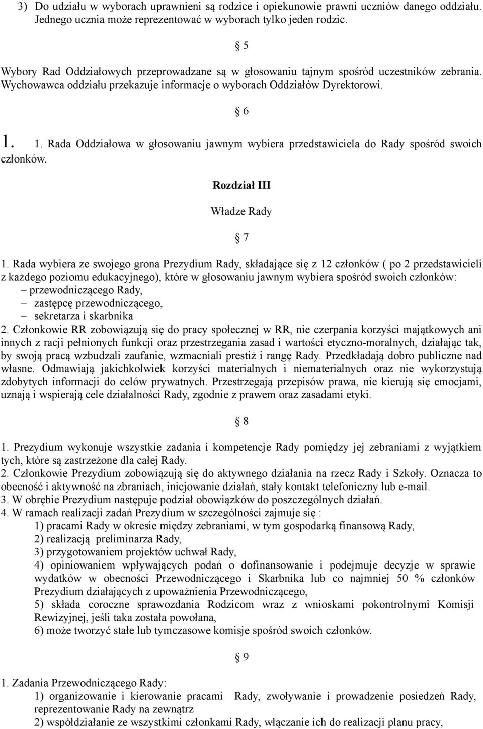 1. Rada Oddziałowa w głosowaniu jawnym wybiera przedstawiciela do Rady spośród swoich członków. Rozdział III Władze Rady 7 1.