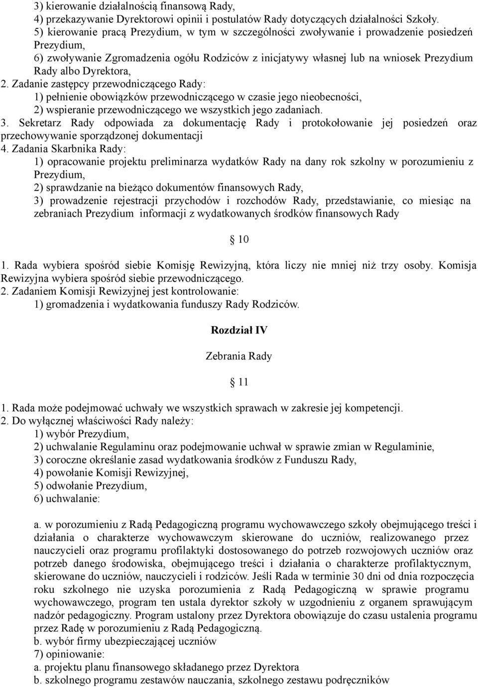 Dyrektora, 2. Zadanie zastępcy przewodniczącego Rady: 1) pełnienie obowiązków przewodniczącego w czasie jego nieobecności, 2) wspieranie przewodniczącego we wszystkich jego zadaniach. 3.