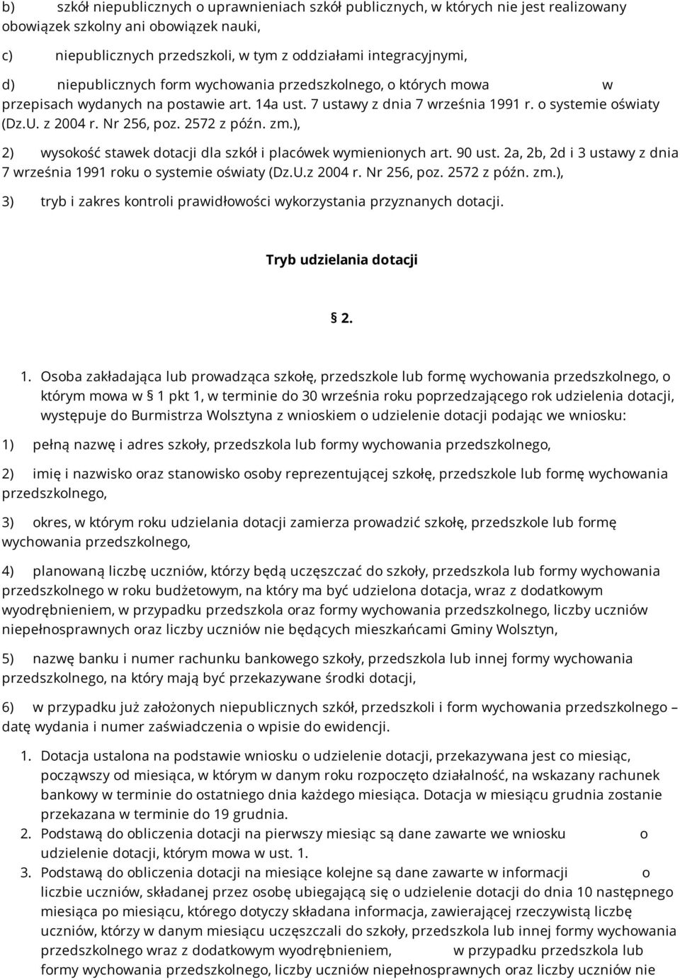 2572 z późn. zm.), 2) wysokość stawek dotacji dla szkół i placówek wymienionych art. 90 ust. 2a, 2b, 2d i 3 ustawy z dnia 7 września 1991 roku o systemie oświaty (Dz.U.z 2004 r. Nr 256, poz.