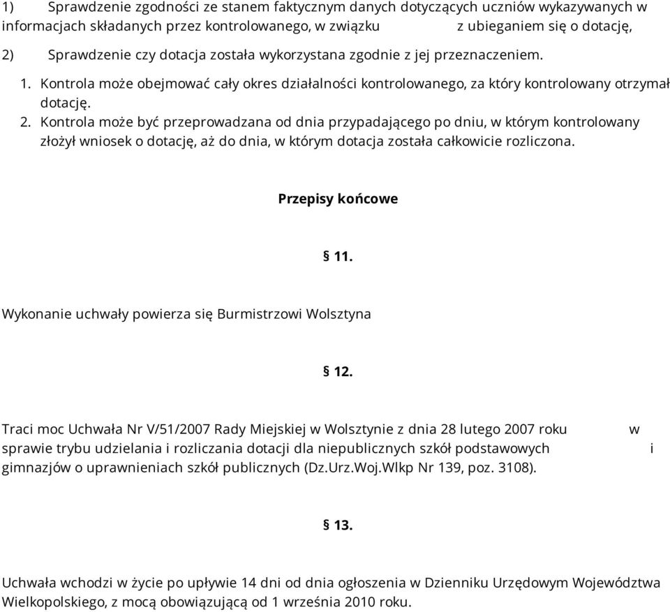 Kontrola może być przeprowadzana od dnia przypadającego po dniu, w którym kontrolowany złożył wniosek o dotację, aż do dnia, w którym dotacja została całkowicie rozliczona. Przepisy końcowe 11.