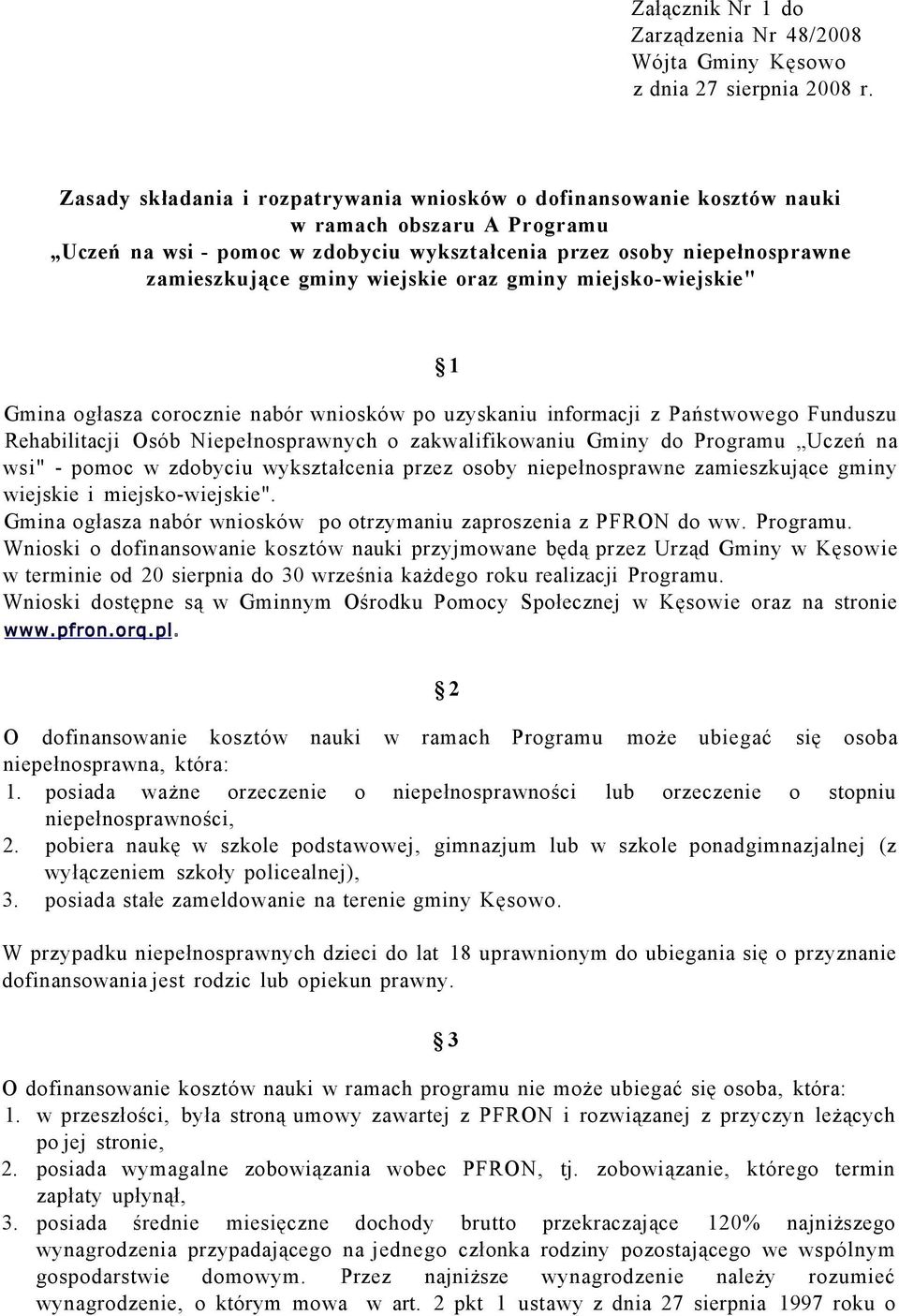 wiejskie oraz gminy miejsko-wiejskie" 1 Gmina ogłasza corocznie nabór wniosków po uzyskaniu informacji z Państwowego Funduszu Rehabilitacji Osób Niepełnosprawnych o zakwalifikowaniu Gminy do Programu