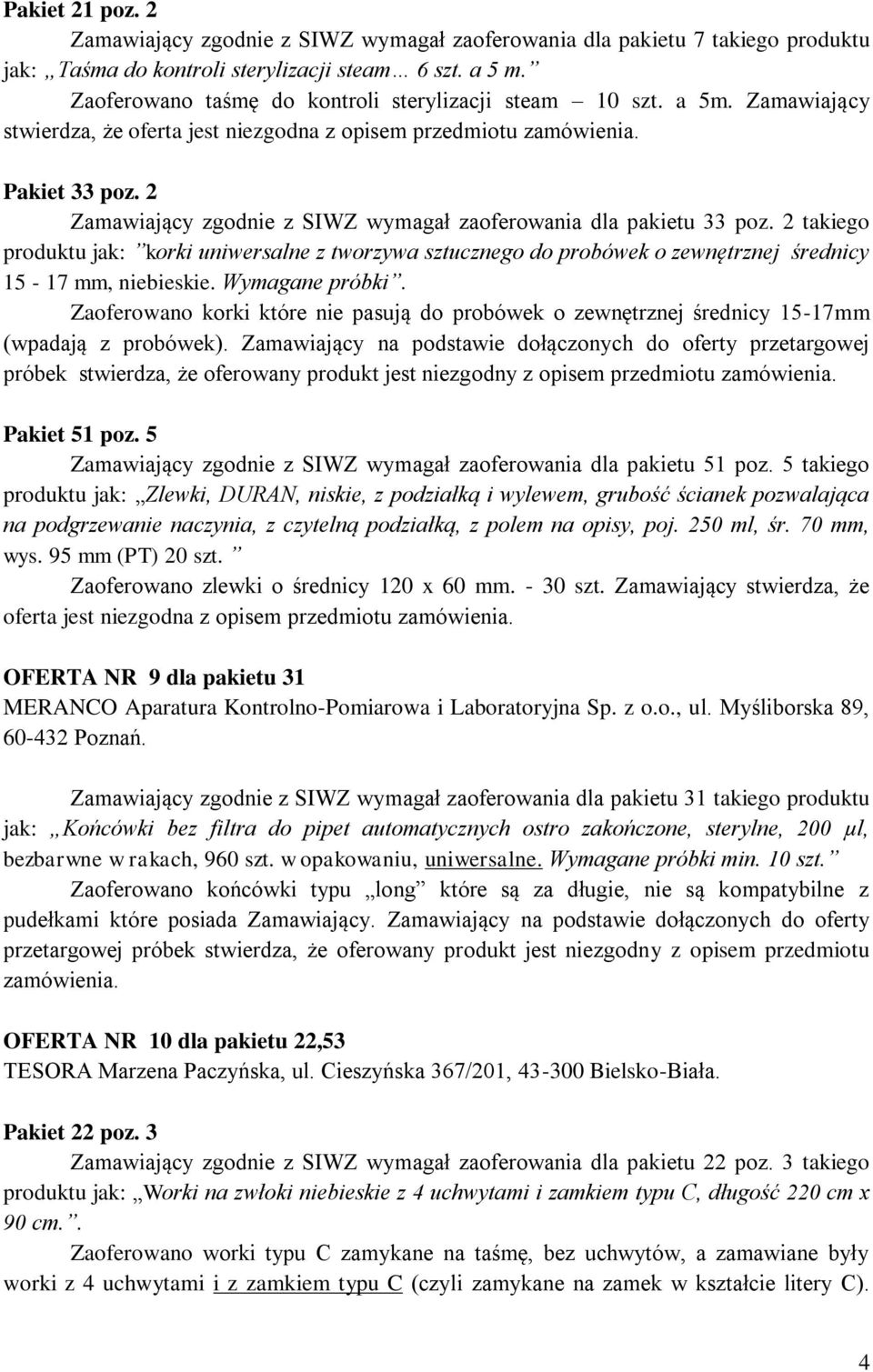 2 Zamawiający zgodnie z SIWZ wymagał zaoferowania dla pakietu 33 poz. 2 takiego produktu jak: korki uniwersalne z tworzywa sztucznego do probówek o zewnętrznej średnicy 15-17 mm, niebieskie.