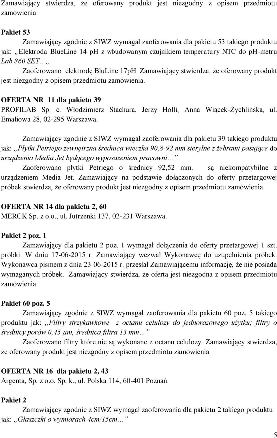 elektrodę BluLine 17pH.  OFERTA NR 11 dla pakietu 39 PROFILAB Sp. c. Włodzimierz Stachura, Jerzy Holli, Anna Wiącek-Żychlińska, ul. Emaliowa 28, 02-295 Warszawa.