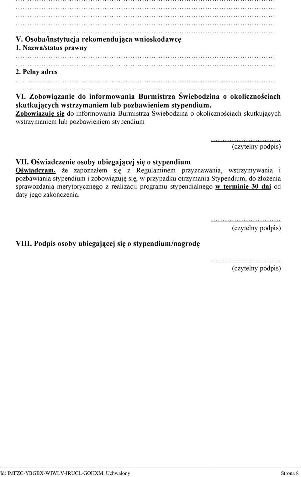 Zobowiązuję się do informowania Burmistrza Świebodzina o okolicznościach skutkujących wstrzymaniem lub pozbawieniem stypendium (czytelny podpis) VII.