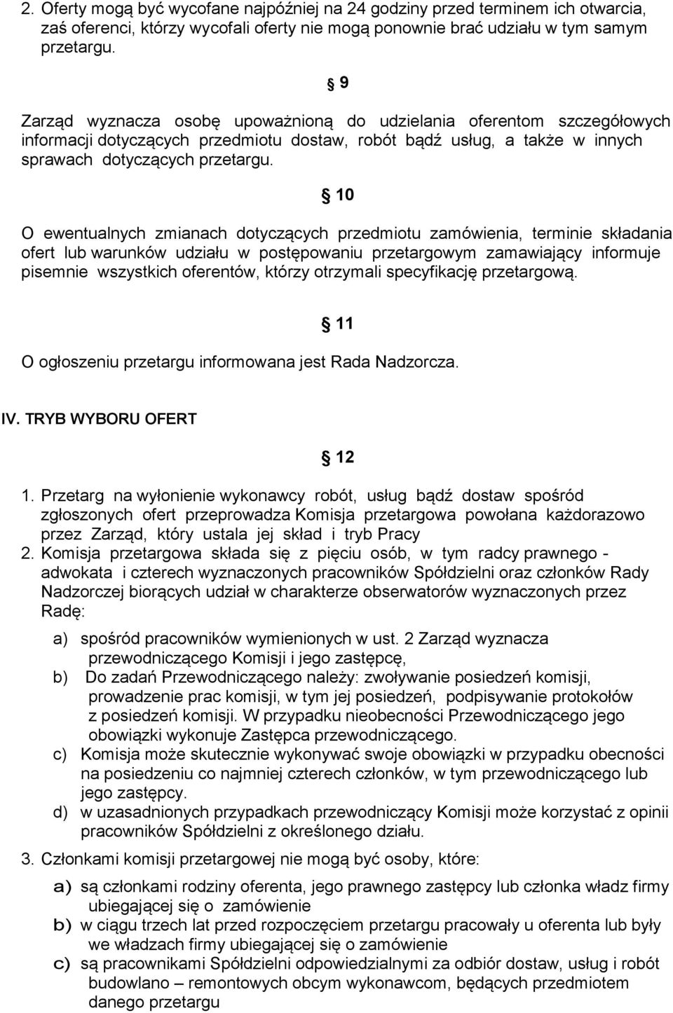 10 O ewentualnych zmianach dotyczących przedmiotu zamówienia, terminie składania ofert lub warunków udziału w postępowaniu przetargowym zamawiający informuje pisemnie wszystkich oferentów, którzy