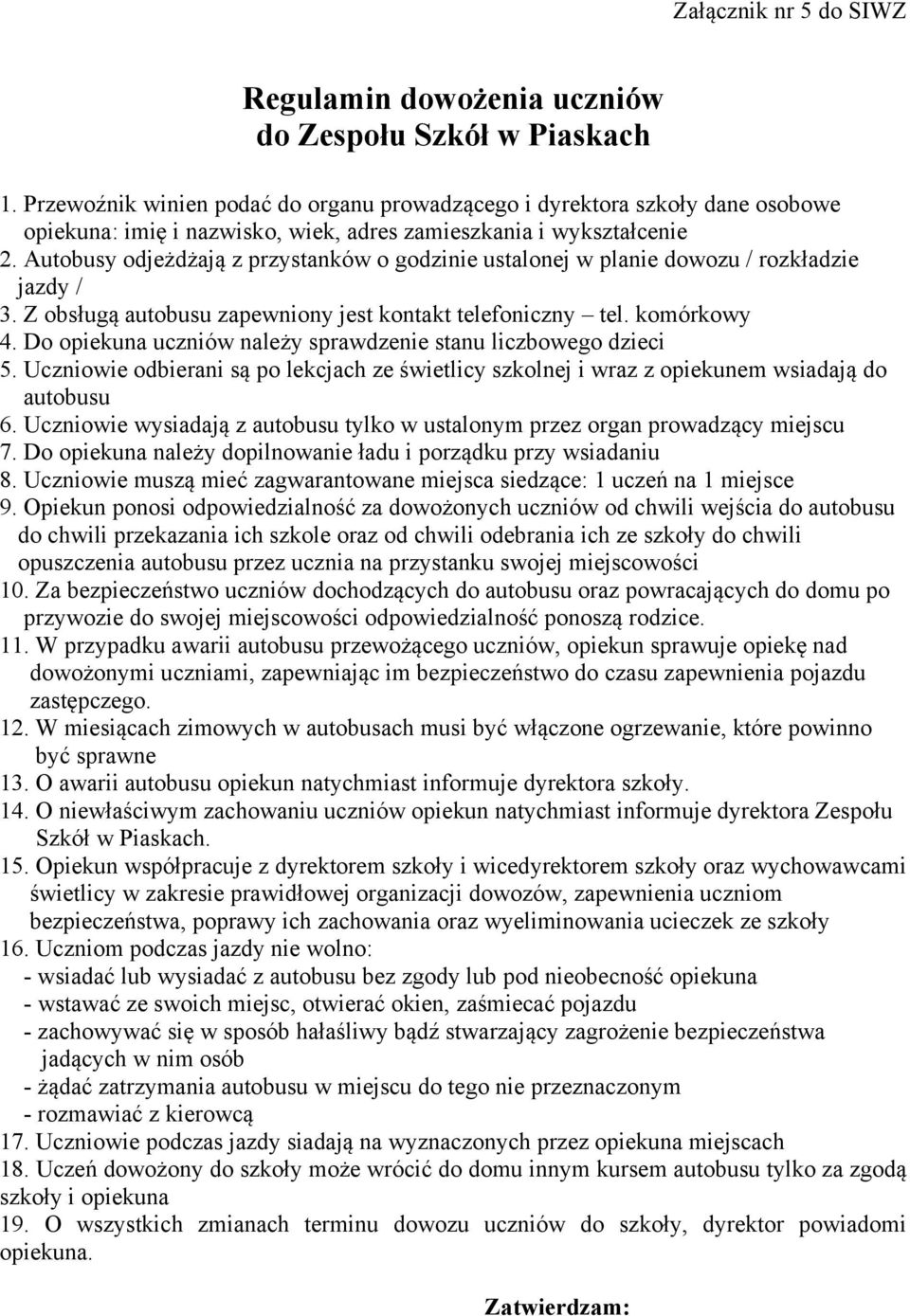 Autobusy odjeżdżają z przystanków o godzinie ustalonej w planie dowozu / rozkładzie jazdy / 3. Z obsługą autobusu zapewniony jest kontakt telefoniczny tel. komórkowy 4.