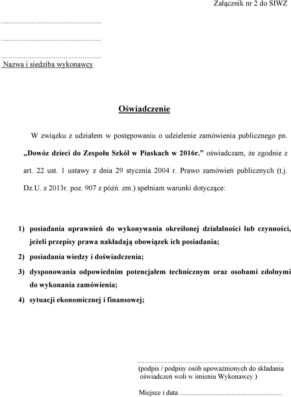 ) spełniam warunki dotyczące: 1) posiadania uprawnień do wykonywania określonej działalności lub czynności, jeżeli przepisy prawa nakładają obowiązek ich posiadania; 2) posiadania wiedzy i