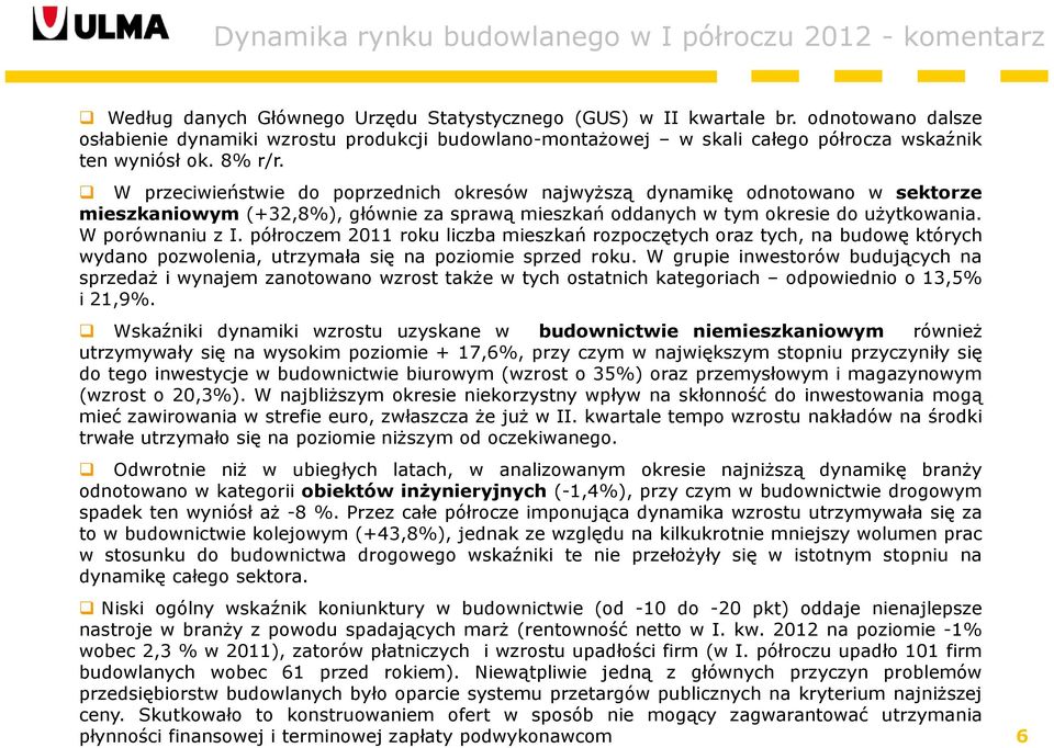 W przeciwieństwie do poprzednich okresów najwyższą dynamikę odnotowano w sektorze mieszkaniowym (+32,8%), głównie za sprawą mieszkań oddanych w tym okresie do użytkowania. W porównaniu z I.