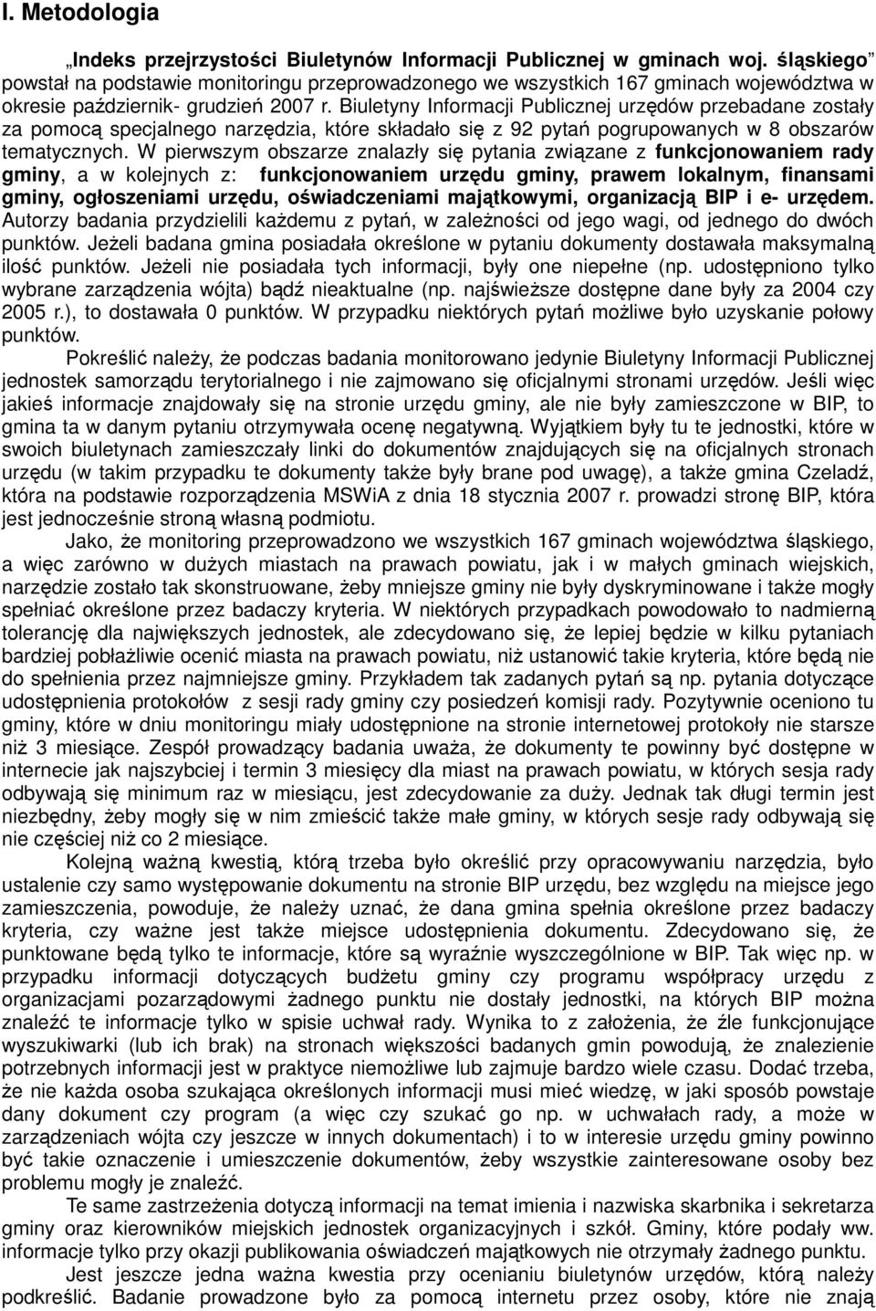 Biuletyny Informacji Publicznej urzędów przebadane zostały za pomocą specjalnego narzędzia, które składało się z 92 pytań pogrupowanych w 8 obszarów tematycznych.