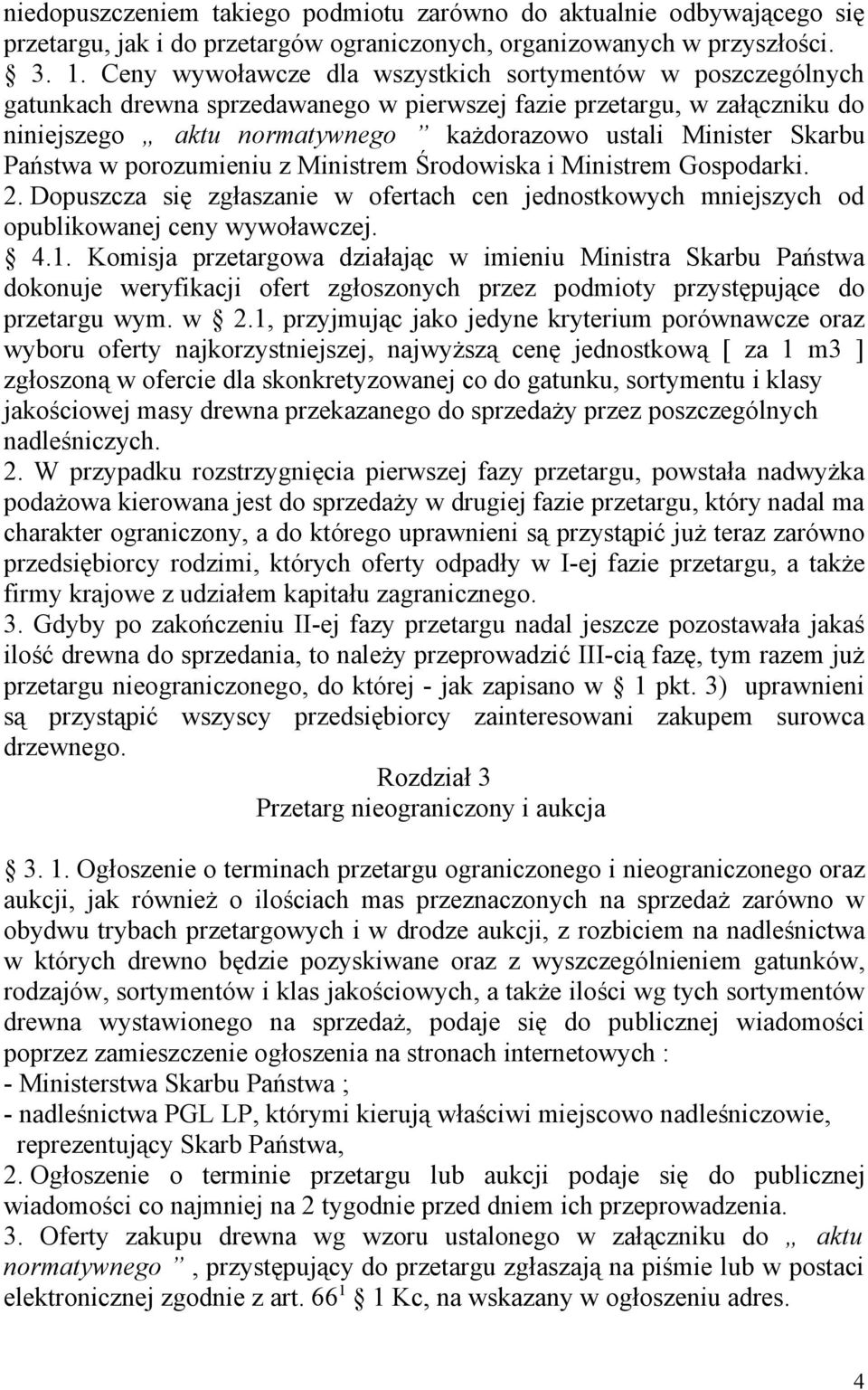 Skarbu Państwa w porozumieniu z Ministrem Środowiska i Ministrem Gospodarki. 2. Dopuszcza się zgłaszanie w ofertach cen jednostkowych mniejszych od opublikowanej ceny wywoławczej. 4.1.