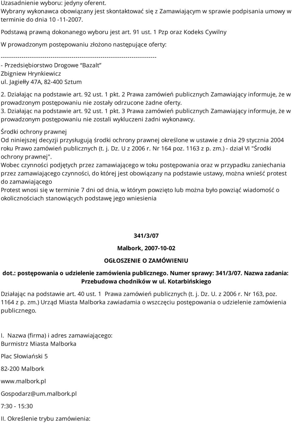 1 Pzp oraz Kodeks Cywilny W prowadzonym postępowaniu złożono następujące oferty: --------------------------------------------------------------------------- - Przedsiębiorstwo Drogowe Bazalt Zbigniew