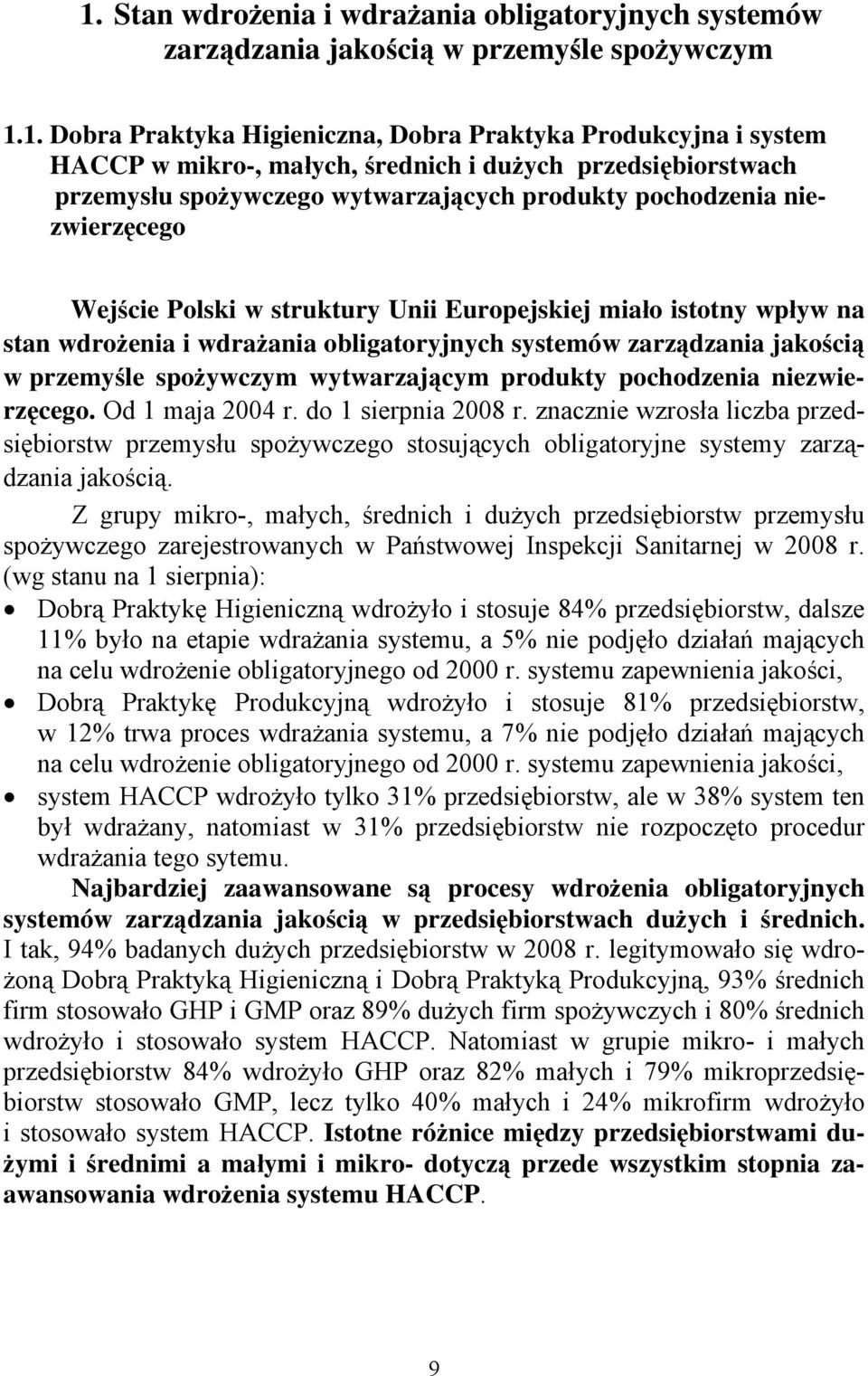 wdrażania obligatoryjnych systemów zarządzania jakością w przemyśle spożywczym wytwarzającym produkty pochodzenia niezwierzęcego. Od 1 maja 2004 r. do 1 sierpnia 2008 r.