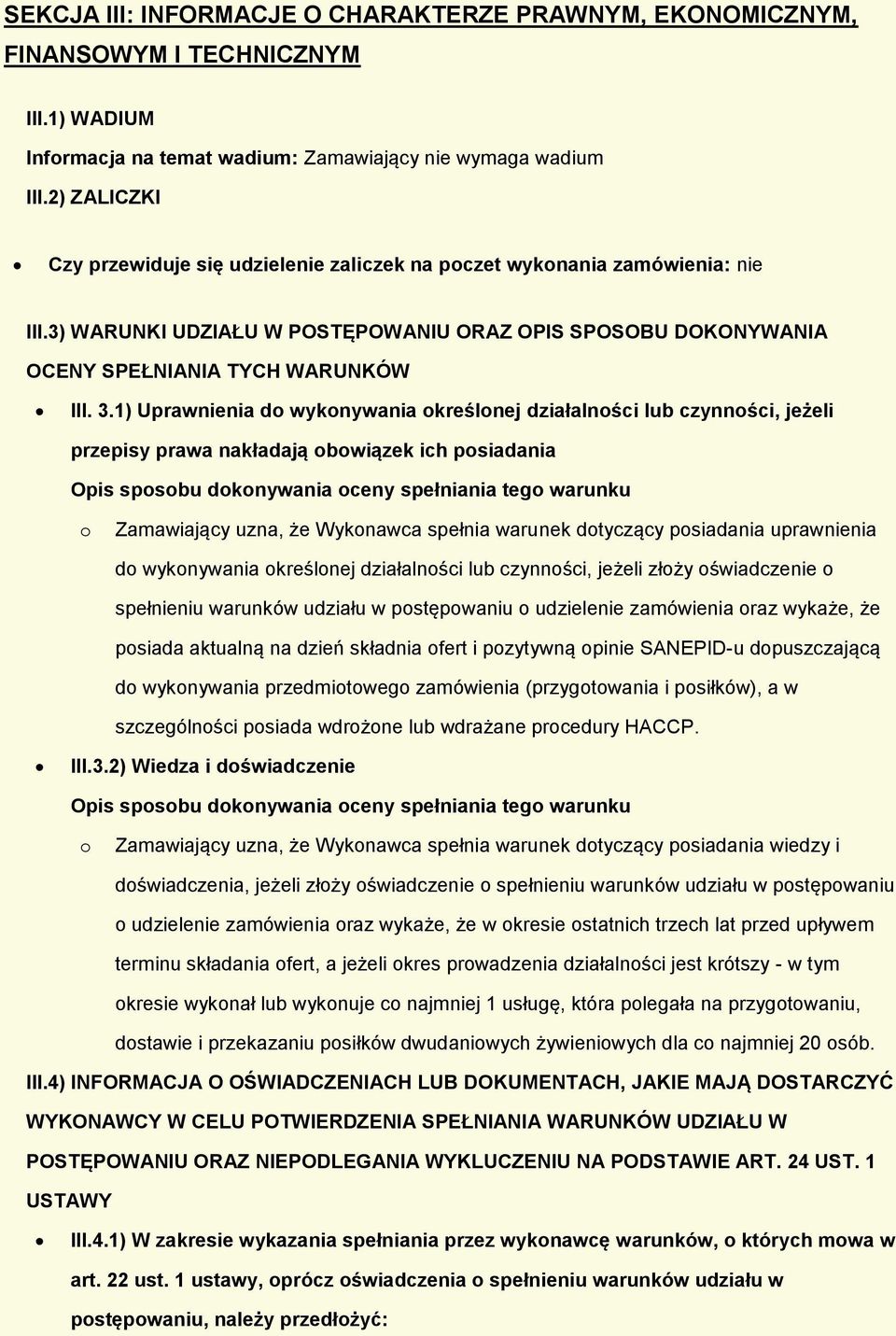 1) Uprawnienia do wykonywania określonej działalności lub czynności, jeżeli przepisy prawa nakładają obowiązek ich posiadania Opis sposobu dokonywania oceny spełniania tego warunku o Zamawiający