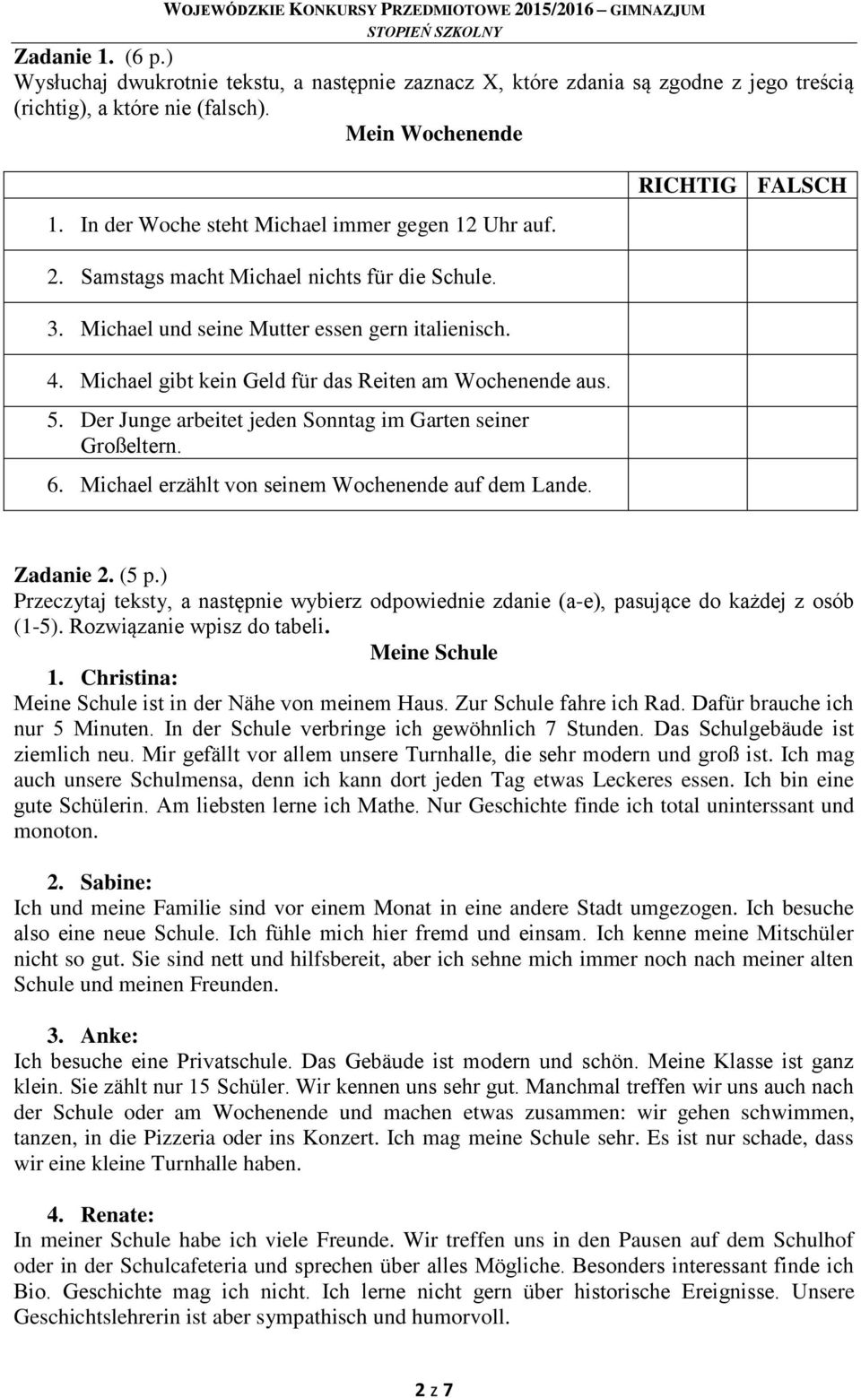 Michael gibt kein Geld für das Reiten am Wochenende aus. 5. Der Junge arbeitet jeden Sonntag im Garten seiner Großeltern. 6. Michael erzählt von seinem Wochenende auf dem Lande. Zadanie 2. (5 p.