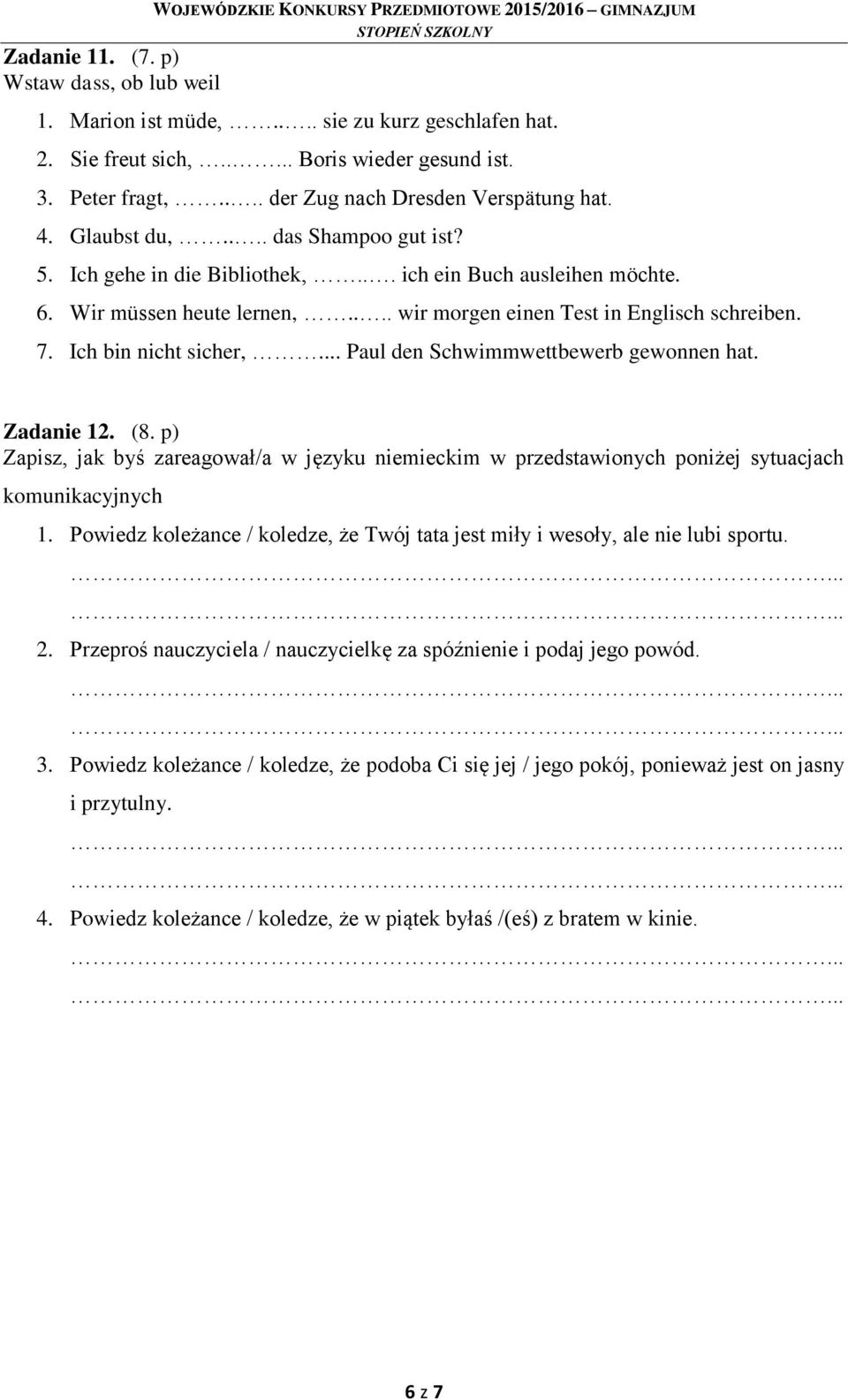 ... wir morgen einen Test in Englisch schreiben. 7. Ich bin nicht sicher,... Paul den Schwimmwettbewerb gewonnen hat. Zadanie 12. (8.