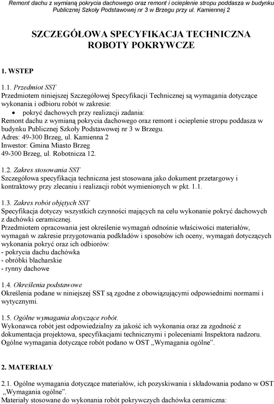 1. Przedmiot SST Przedmiotem niniejszej Szczegółowej Specyfikacji Technicznej są wymagania dotyczące wykonania i odbioru robót w zakresie: pokryć dachowych przy realizacji zadania: Remont dachu z