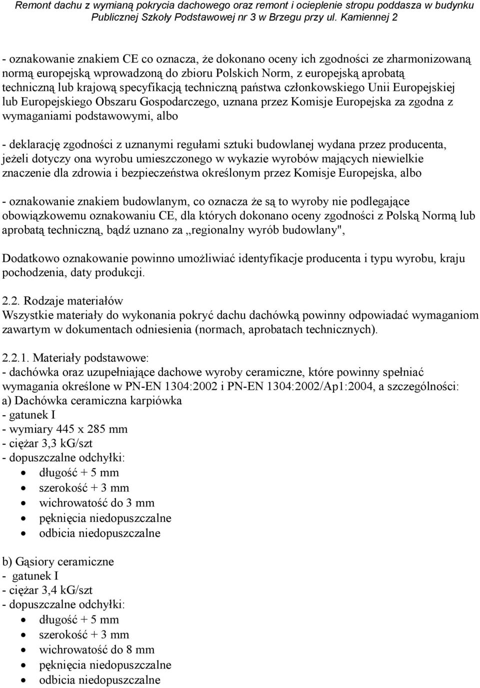 uznanymi regułami sztuki budowlanej wydana przez producenta, jeŝeli dotyczy ona wyrobu umieszczonego w wykazie wyrobów mających niewielkie znaczenie dla zdrowia i bezpieczeństwa określonym przez