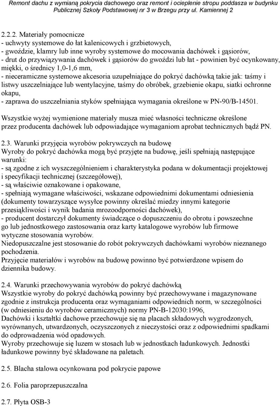 wentylacyjne, taśmy do obróbek, grzebienie okapu, siatki ochronne okapu, - zaprawa do uszczelniania styków spełniająca wymagania określone w PN-90/B-14501.