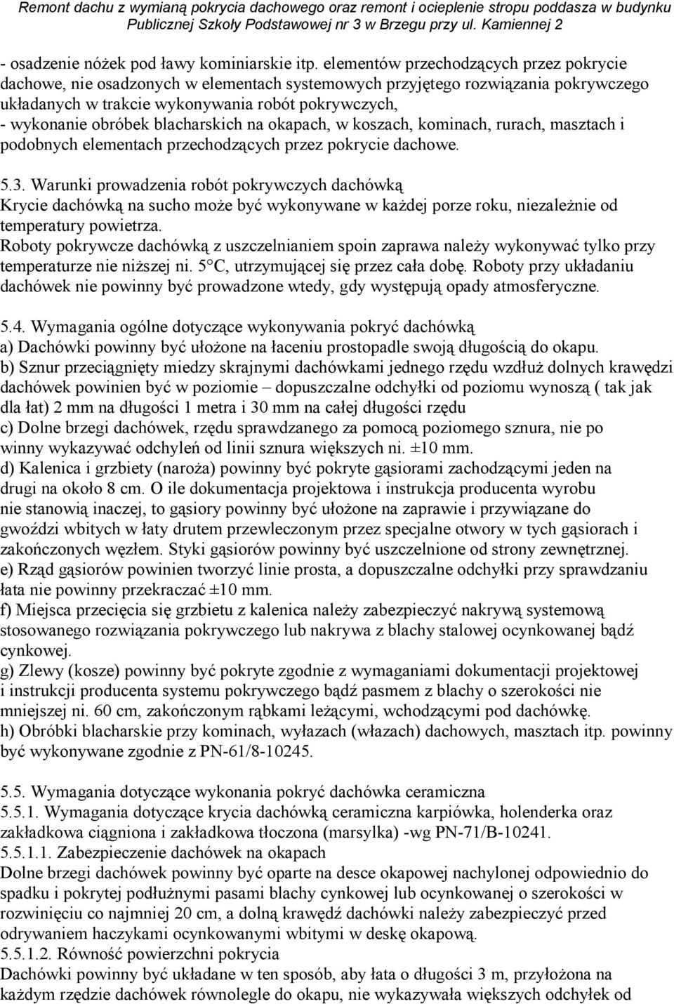 blacharskich na okapach, w koszach, kominach, rurach, masztach i podobnych elementach przechodzących przez pokrycie dachowe. 5.3.