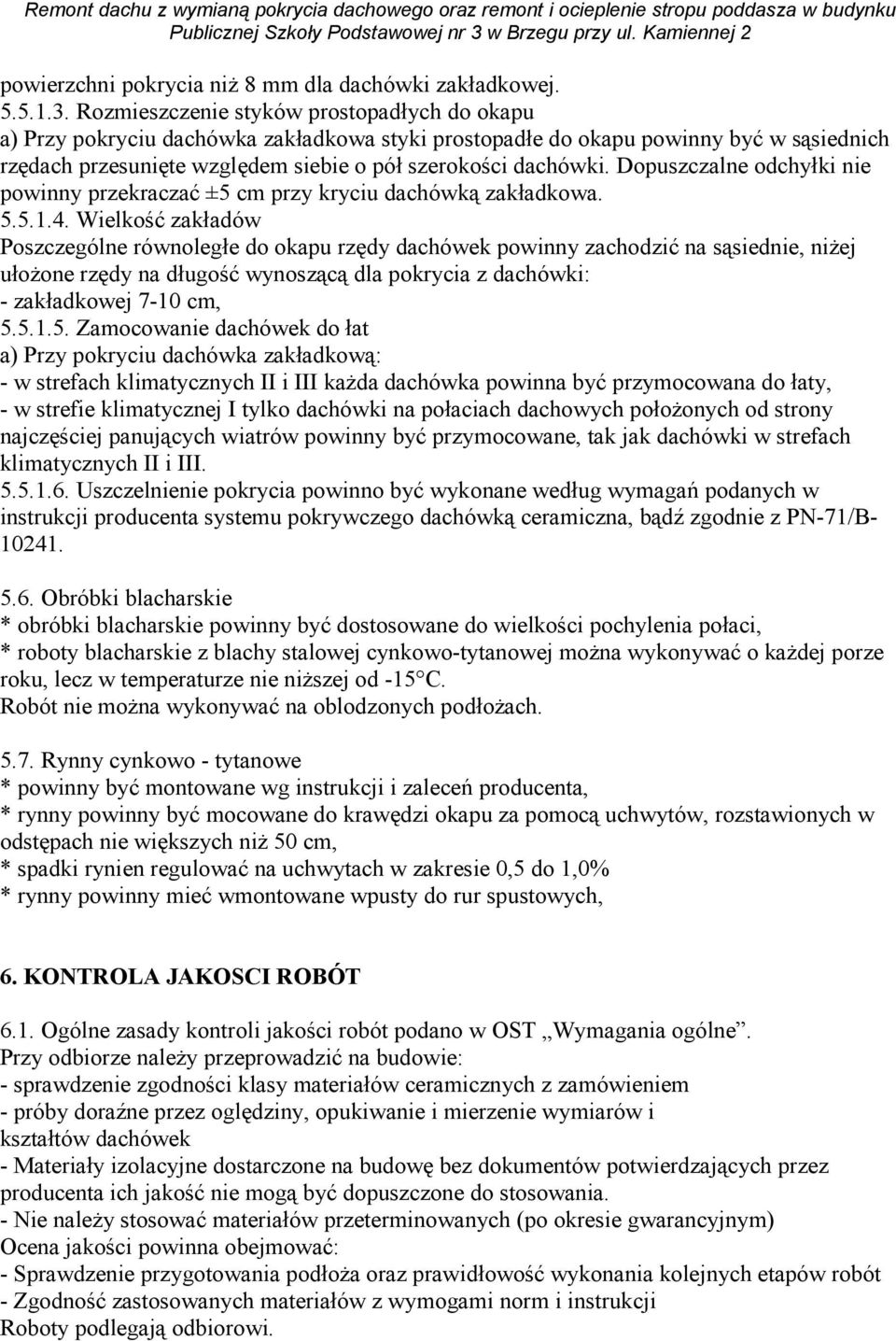 Dopuszczalne odchyłki nie powinny przekraczać ±5 cm przy kryciu dachówką zakładkowa. 5.5.1.4.