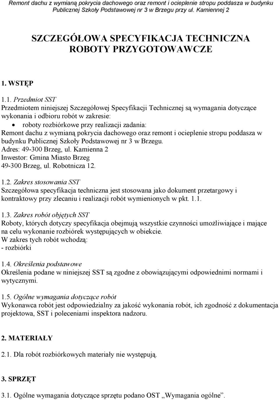 1. Przedmiot SST Przedmiotem niniejszej Szczegółowej Specyfikacji Technicznej są wymagania dotyczące wykonania i odbioru robót w zakresie: roboty rozbiórkowe przy realizacji zadania: Remont dachu z