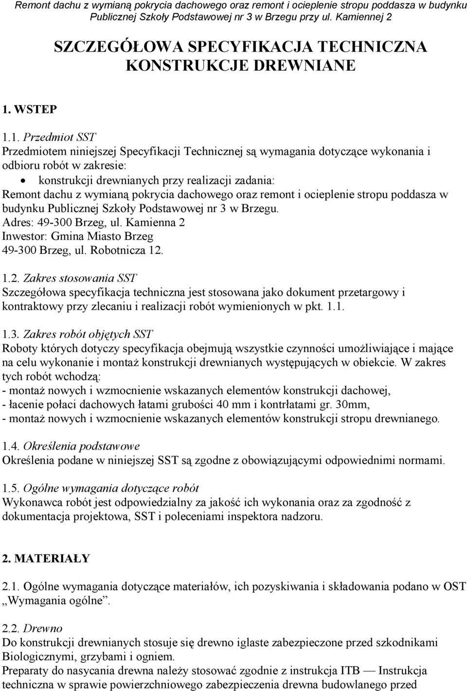 1. Przedmiot SST Przedmiotem niniejszej Specyfikacji Technicznej są wymagania dotyczące wykonania i odbioru robót w zakresie: konstrukcji drewnianych przy realizacji zadania: Remont dachu z wymianą