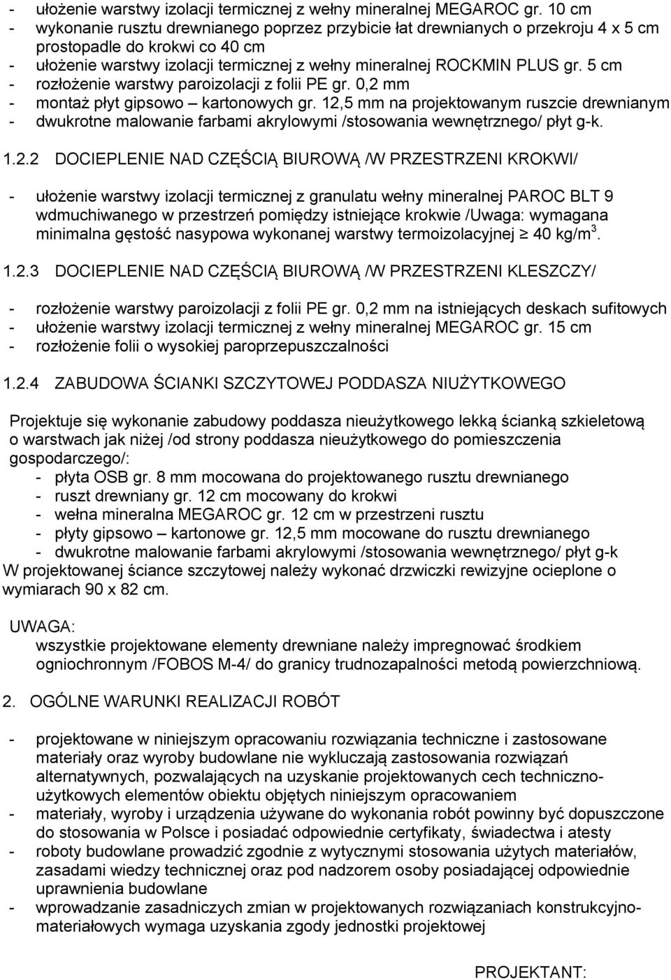 5 cm - rozłożenie warstwy paroizolacji z folii PE gr. 0,2 mm - montaż płyt gipsowo kartonowych gr.