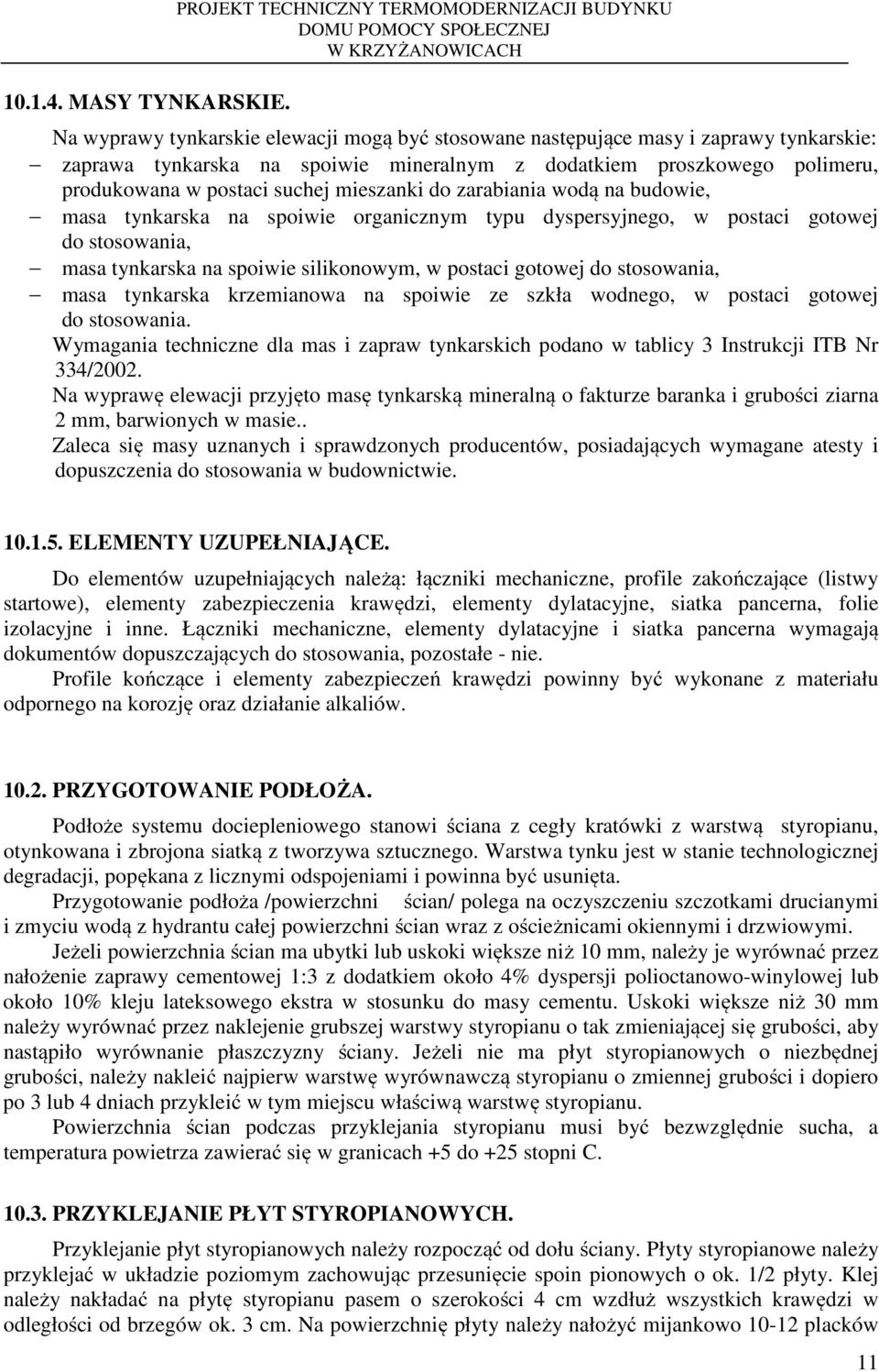 polimeru, produkowana w postaci suchej mieszanki do zarabiania wodą na budowie, masa tynkarska na spoiwie organicznym typu dyspersyjnego, w postaci gotowej do stosowania, masa tynkarska na spoiwie