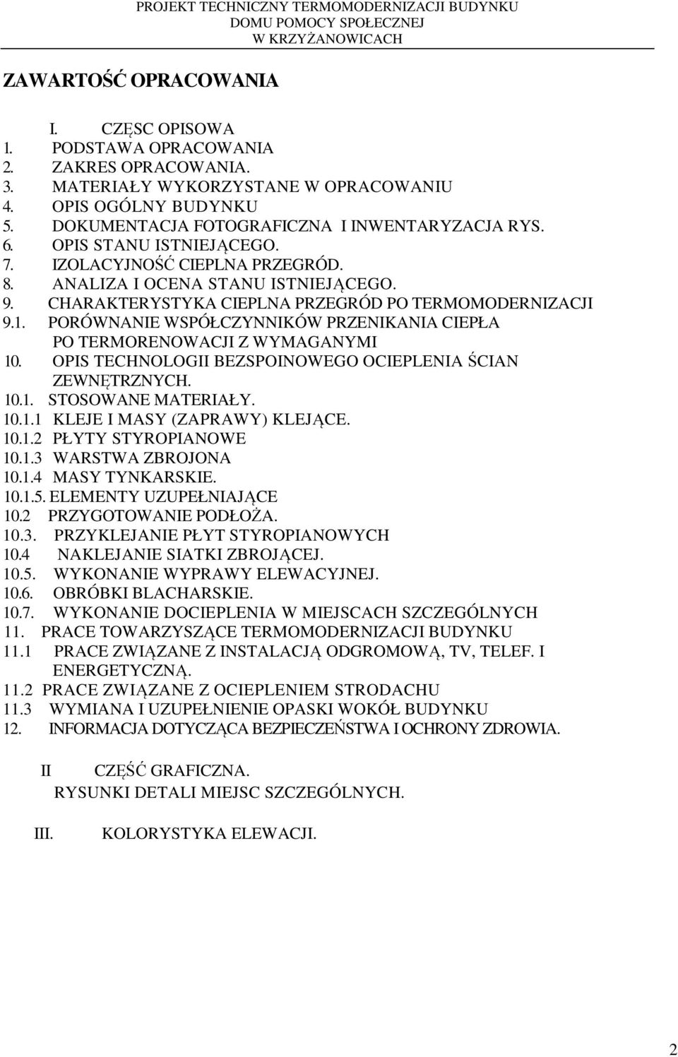 PORÓWNANIE WSPÓŁCZYNNIKÓW PRZENIKANIA CIEPŁA PO TERMORENOWACJI Z WYMAGANYMI 10. OPIS TECHNOLOGII BEZSPOINOWEGO OCIEPLENIA ŚCIAN ZEWNĘTRZNYCH. 10.1. STOSOWANE MATERIAŁY. 10.1.1 KLEJE I MASY (ZAPRAWY) KLEJĄCE.