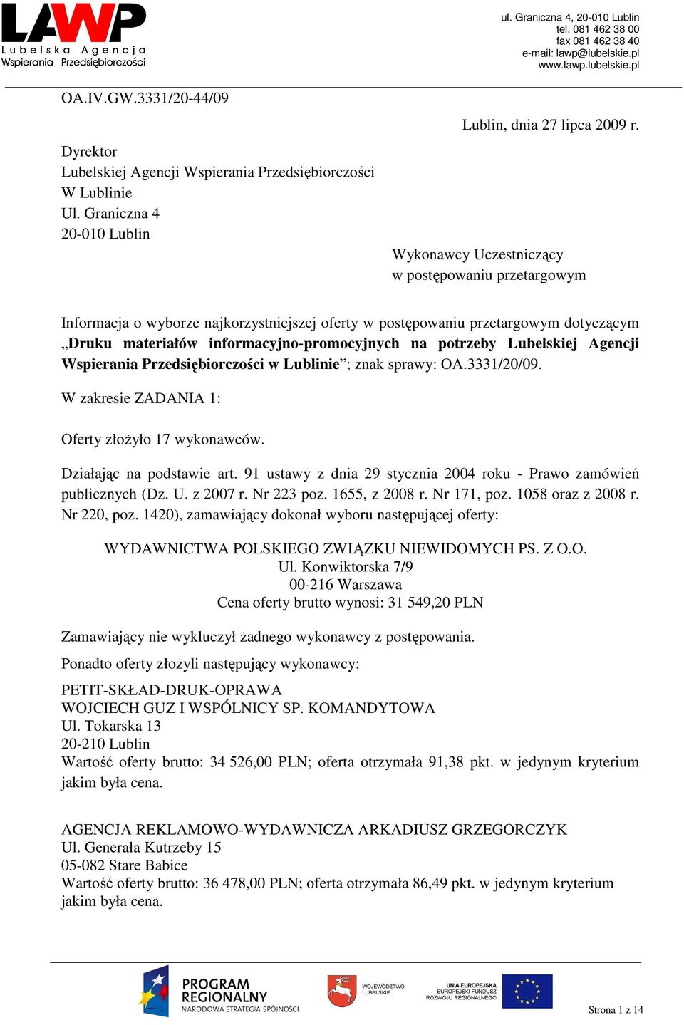 Lubelskiej Agencji Wspierania Przedsiębiorczości w Lublinie ; znak sprawy: OA.3331/20/09. W zakresie ZADANIA 1: Oferty złoŝyło 17 wykonawców. Działając na podstawie art.