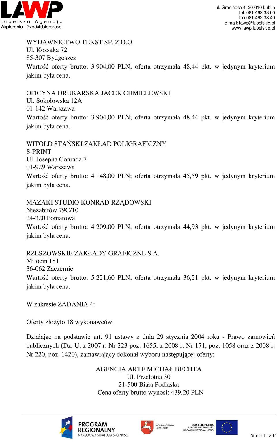 Josepha Conrada 7 01-929 Warszawa Wartość oferty brutto: 4 148,00 PLN; oferta otrzymała 45,59 pkt.