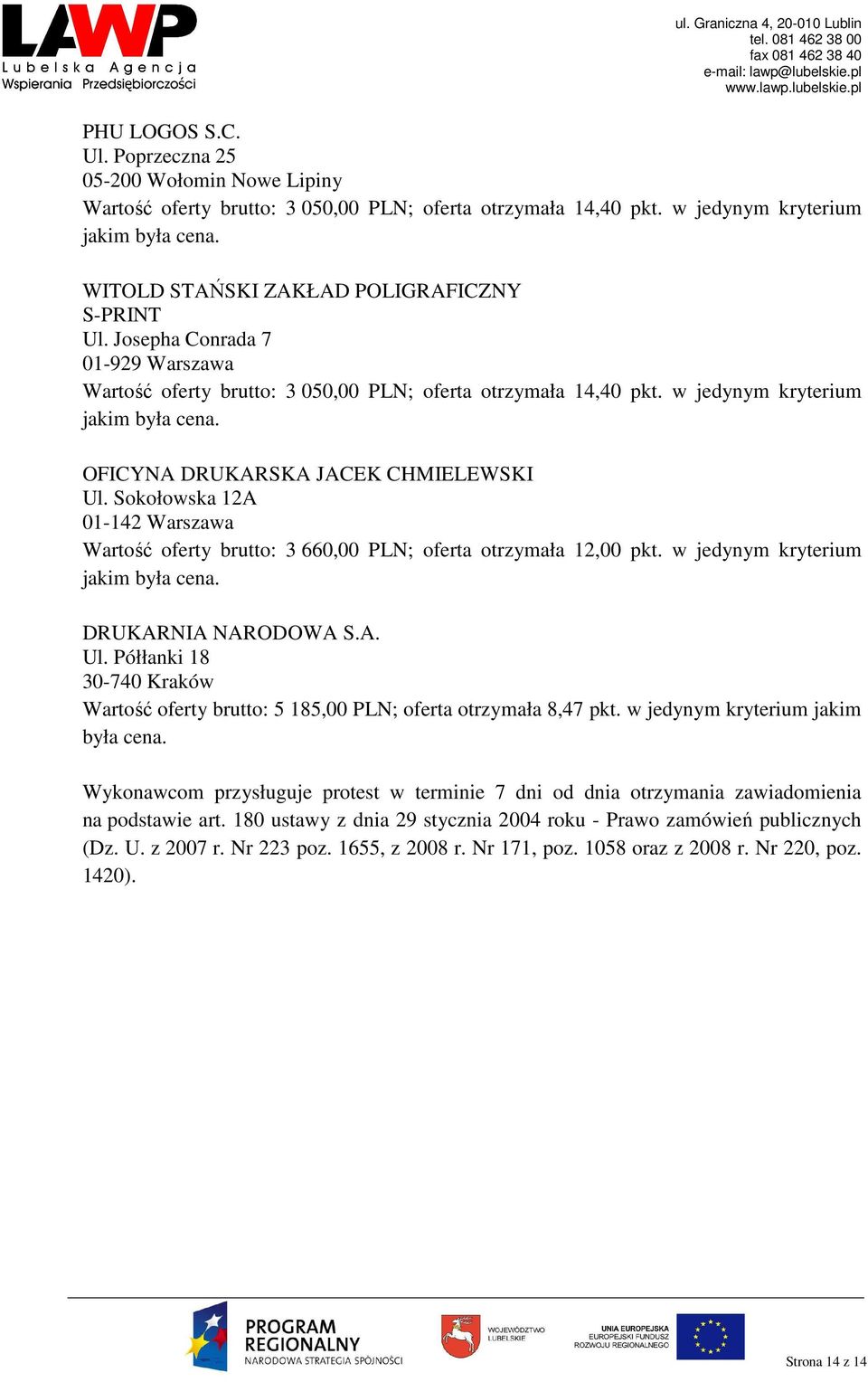 Sokołowska 12A 01-142 Warszawa Wartość oferty brutto: 3 660,00 PLN; oferta otrzymała 12,00 pkt. w jedynym kryterium DRUKARNIA NARODOWA S.A. Ul.