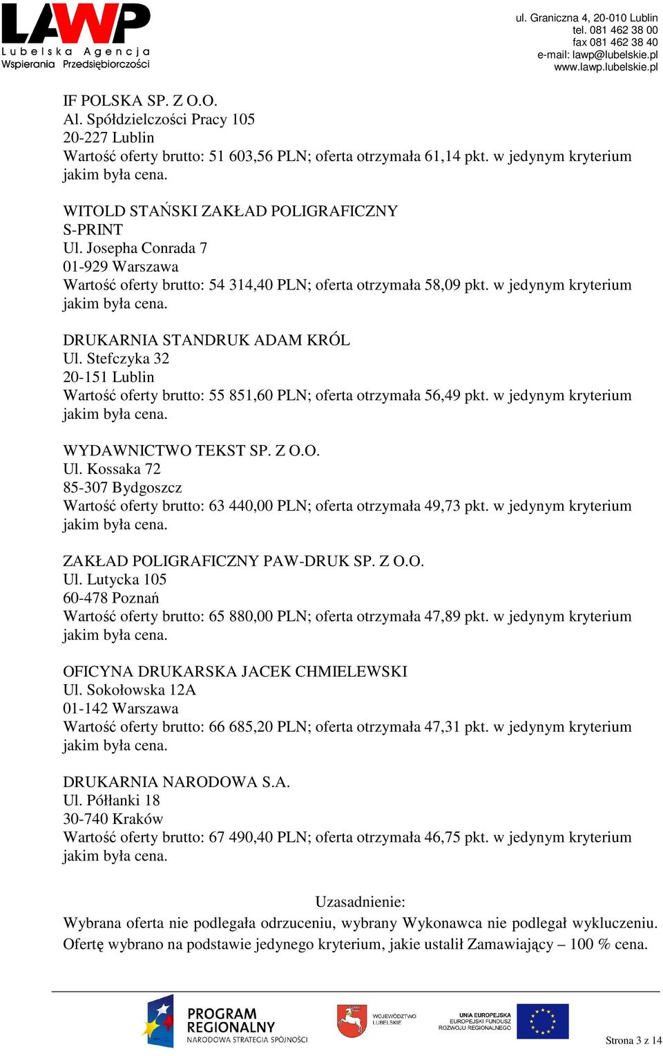 Stefczyka 32 20-151 Lublin Wartość oferty brutto: 55 851,60 PLN; oferta otrzymała 56,49 pkt. w jedynym kryterium WYDAWNICTWO TEKST SP. Z O.O. Ul.
