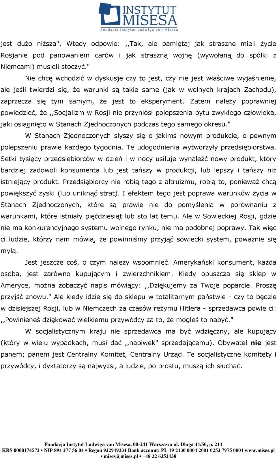 eksperyment. Zatem należy poprawniej powiedzieć, że,,socjalizm w Rosji nie przyniósł polepszenia bytu zwykłego człowieka, jaki osiągnięto w Stanach Zjednoczonych podczas tego samego okresu.