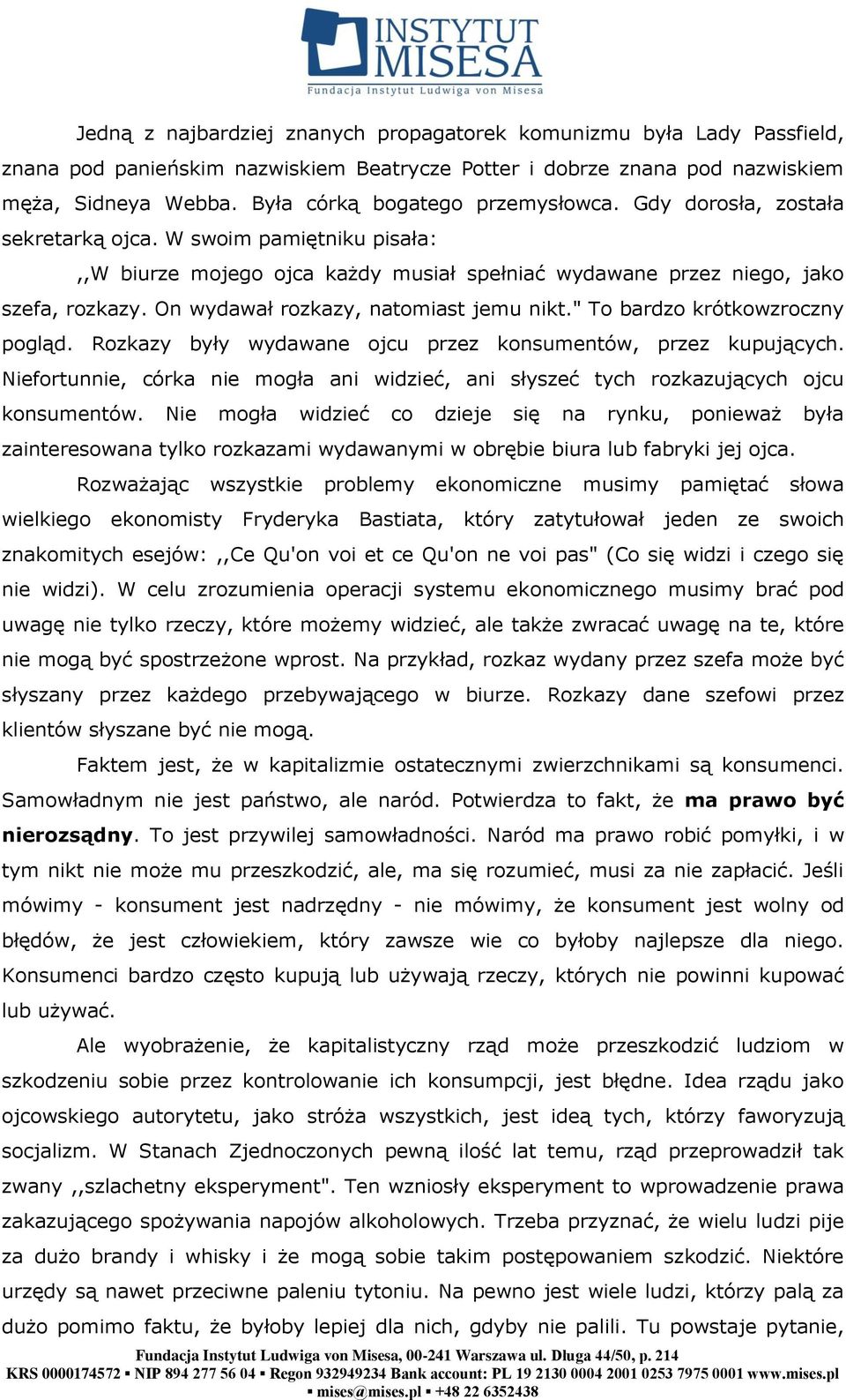 On wydawał rozkazy, natomiast jemu nikt." To bardzo krótkowzroczny pogląd. Rozkazy były wydawane ojcu przez konsumentów, przez kupujących.