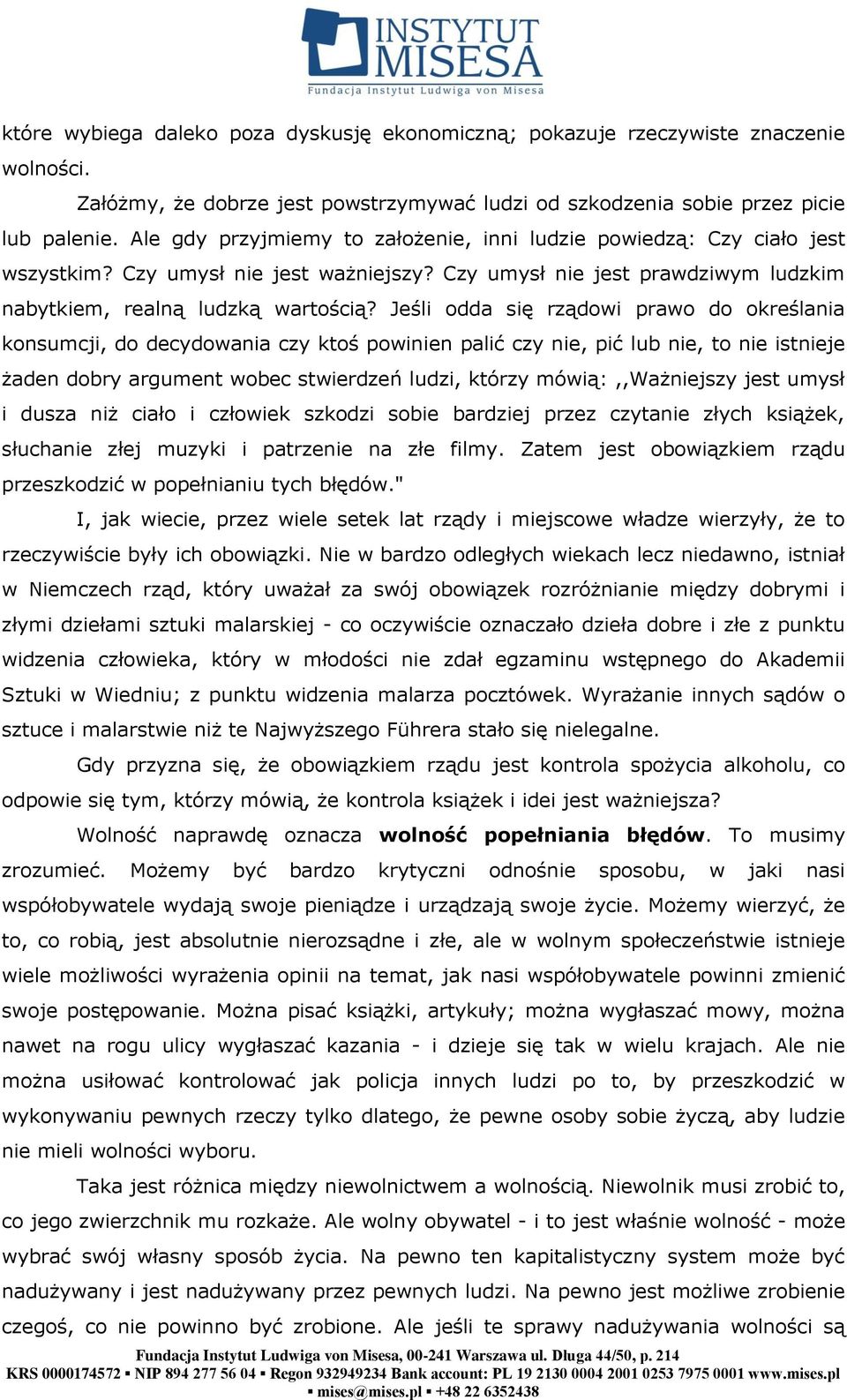 Jeśli odda się rządowi prawo do określania konsumcji, do decydowania czy ktoś powinien palić czy nie, pić lub nie, to nie istnieje żaden dobry argument wobec stwierdzeń ludzi, którzy