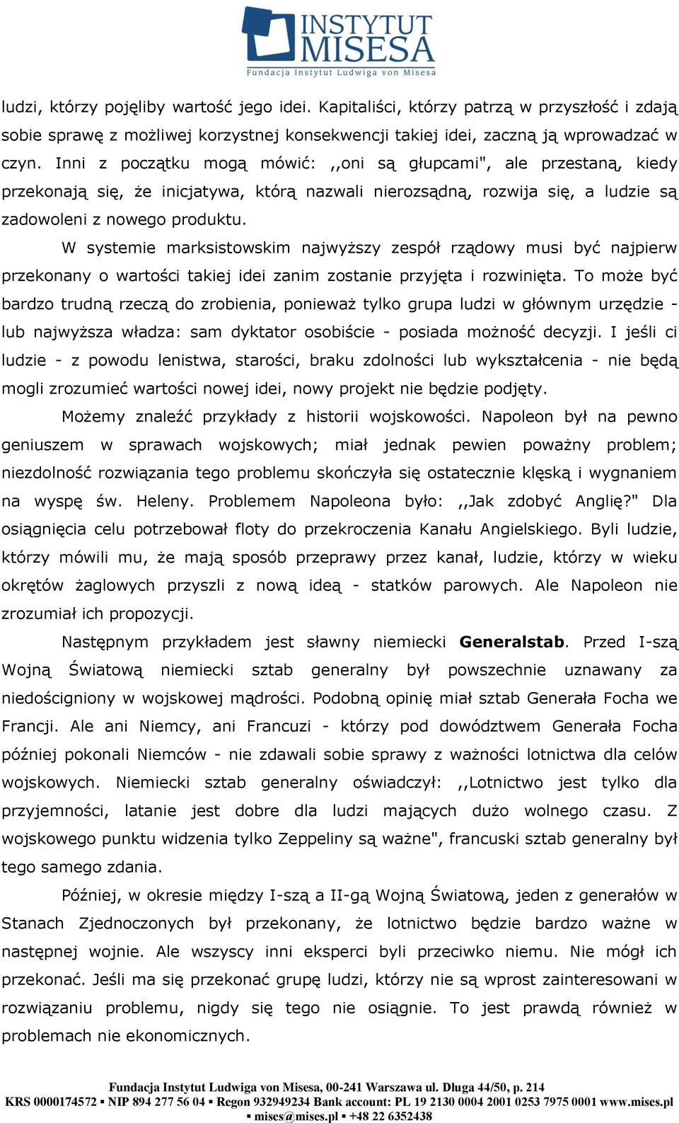 W systemie marksistowskim najwyższy zespół rządowy musi być najpierw przekonany o wartości takiej idei zanim zostanie przyjęta i rozwinięta.