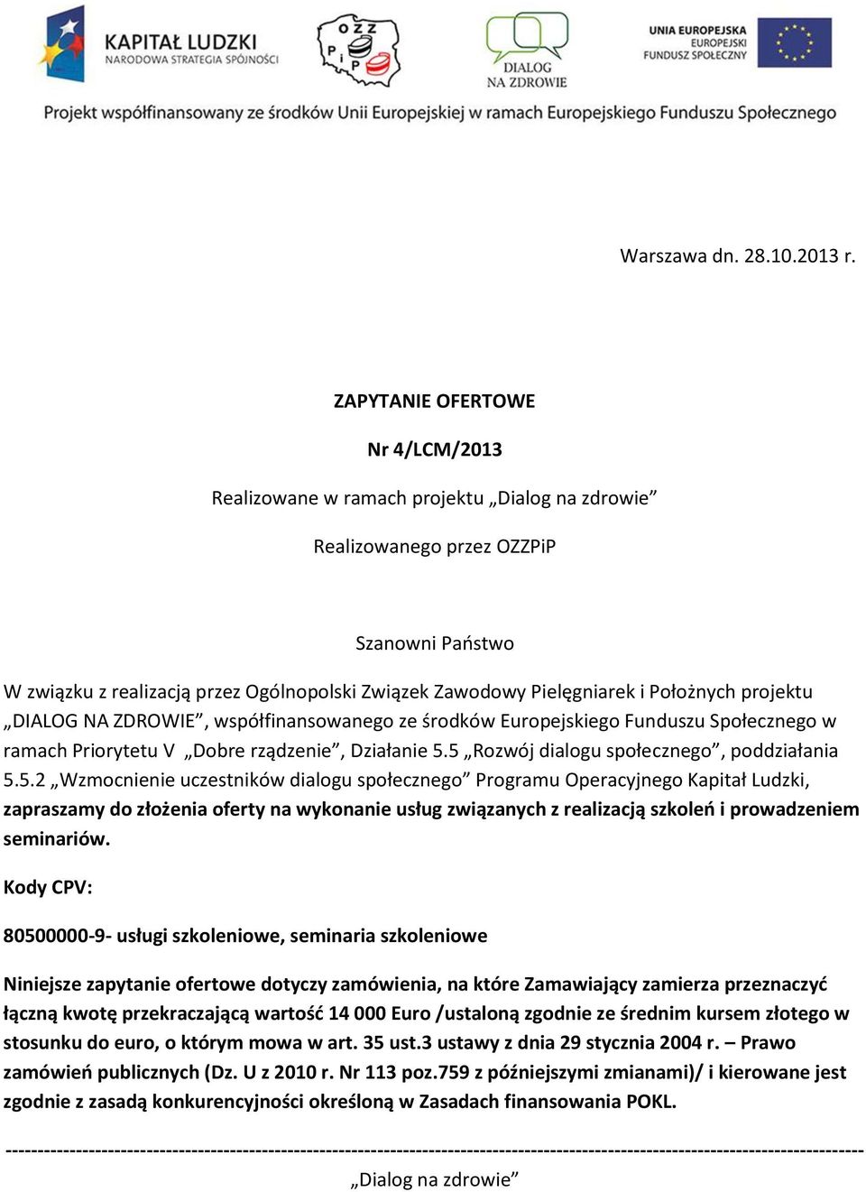 DIALOG NA ZDROWIE, współfinansowanego ze środków Europejskiego Funduszu Społecznego w ramach Priorytetu V Dobre rządzenie, Działanie 5.