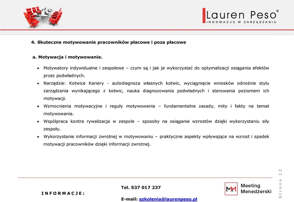 Narzędzie: Kotwice Kariery - autodiagnoza własnych kotwic, wyciągnięcie wniosków odnośnie stylu zarządzania wynikającego z kotwic, nauka diagnozowania podwładnych i sterowania poziomem ich