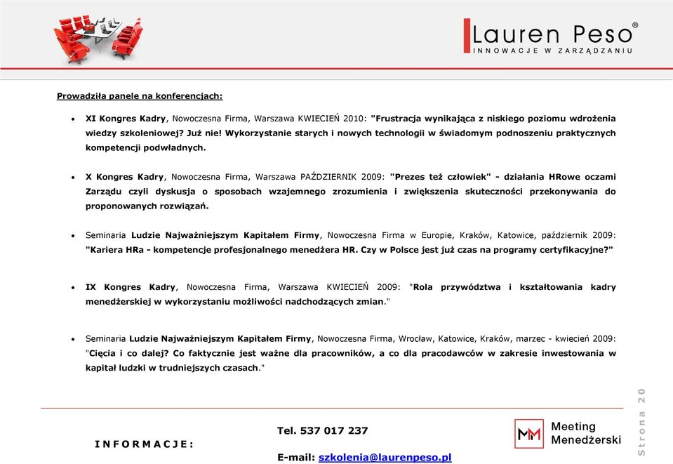 X Kongres Kadry, Nowoczesna Firma, Warszawa PAŹDZIERNIK 2009: "Prezes też człowiek" - działania HRowe oczami Zarządu czyli dyskusja o sposobach wzajemnego zrozumienia i zwiększenia skuteczności