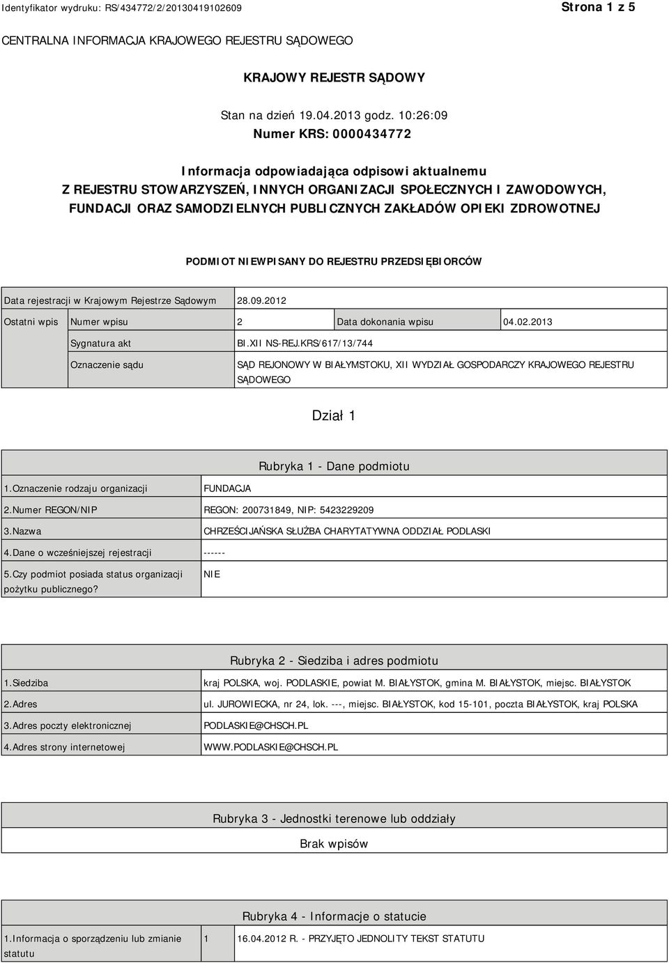 OPIEKI ZDROWOTNEJ PODMIOT NIEWPISANY DO REJESTRU PRZEDSIĘBIORCÓW Data rejestracji w Krajowym Rejestrze Sądowym 28.09.2012 Ostatni wpis Numer wpisu 2 Data dokonania wpisu 04.02.