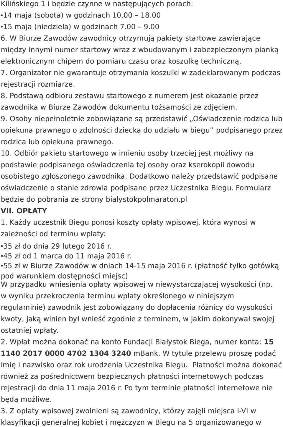 techniczną. 7. Organizator nie gwarantuje otrzymania koszulki w zadeklarowanym podczas rejestracji rozmiarze. 8.