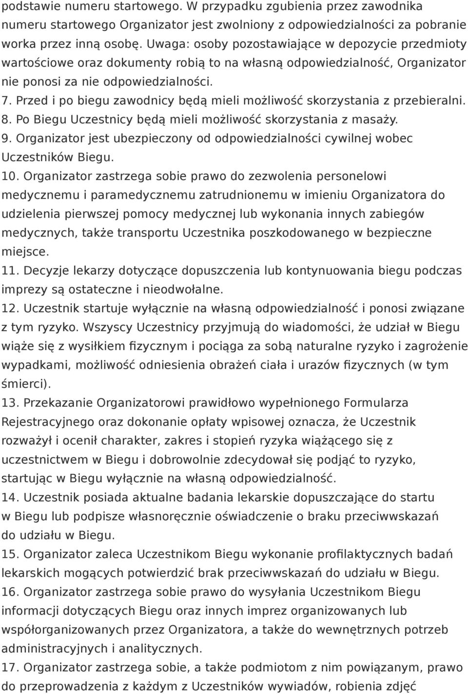 Przed i po biegu zawodnicy będą mieli możliwość skorzystania z przebieralni. 8. Po Biegu Uczestnicy będą mieli możliwość skorzystania z masaży. 9.